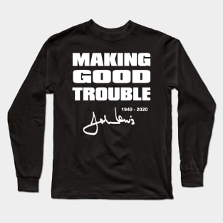 Making Good Trouble John Lewis Signature 1940-2020 Long Sleeve T-Shirt